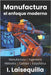 Manufactura: el enfoque moderno: Fundamentos, Herramientas, Indicadores, Calidad, Productividad, 5S, Pareto, Lean Manufacturing, Six Sigma, Kaizen, TQ by Laisequilla, Israel