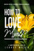 How to Love Myself?: Unlocking the Path to Happiness through Self-Compassion by Legacy Wolfe