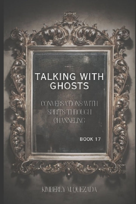 Talking with Ghosts: Book 17 by Kimberly M. Quezada