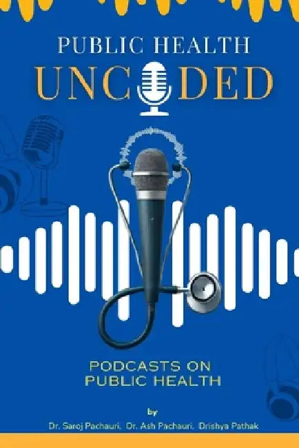 Public Health Uncoded: Podcasts on Public Health by Ash Pachauri