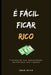 É Fácil Ficar Rico by Derik Silva