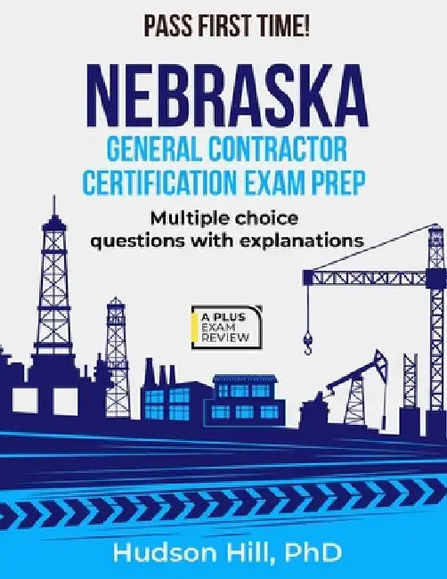 Nebraska General Contractor Certification Exam Prep by Hudson Hill