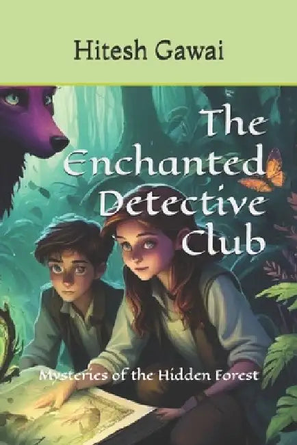 The Enchanted Detective Club: Mysteries of the Hidden Forest by Hitesh Gawai