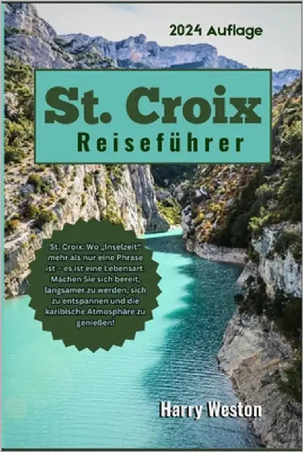 St. Croix Reiseführer 2024: St. Croix: Wo "Inselzeit" mehr als nur eine Phrase ist - es ist eine Lebensart. by Weston, Harry