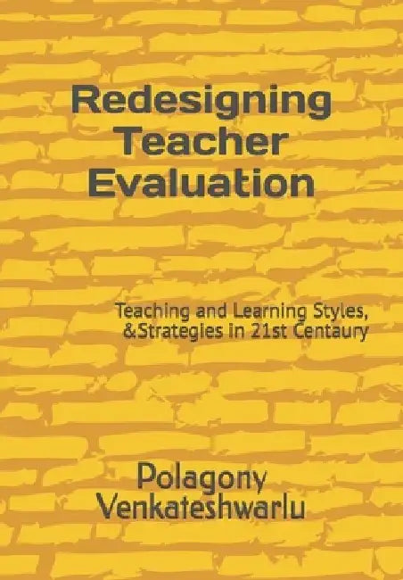 Redesigning Teacher Evaluation: Teaching and Learning Styles, &Strategies in 21st Centaury by Polagony Venkateshwarlu