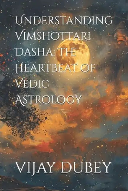 Understanding Vimshottari Dasha: The Heartbeat of Vedic Astrology by Vijay Dubey