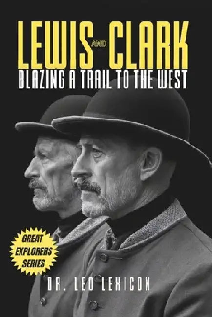 Lewis and Clark: Blazing a Trail to the West by Leo Lexicon