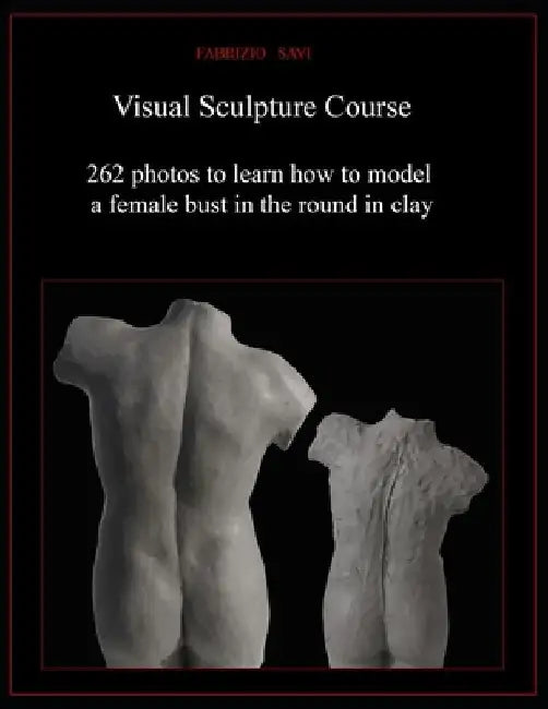 Visual Sculpture Course: 262 photos to learn how to model a female bust in the round in clay by Fabrizio Savi