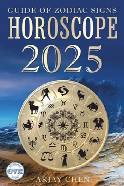 Horoscope 2025: The Guide of Zodiac Signs by Arjay Chen
