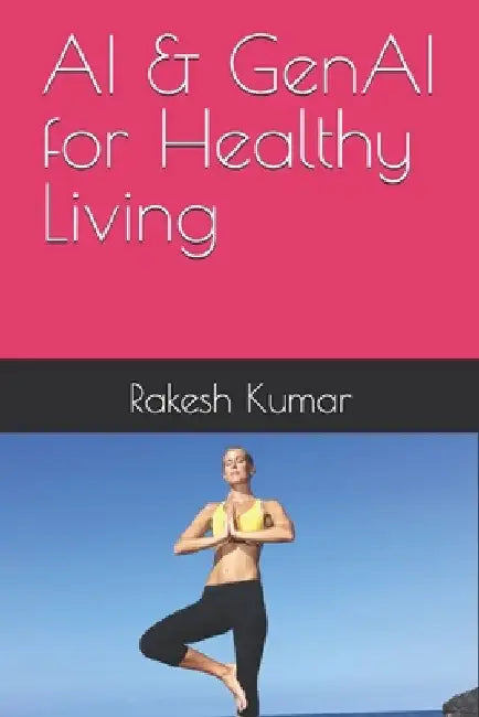 AI & GenAI for Healthy Living by Rakesh Kumar