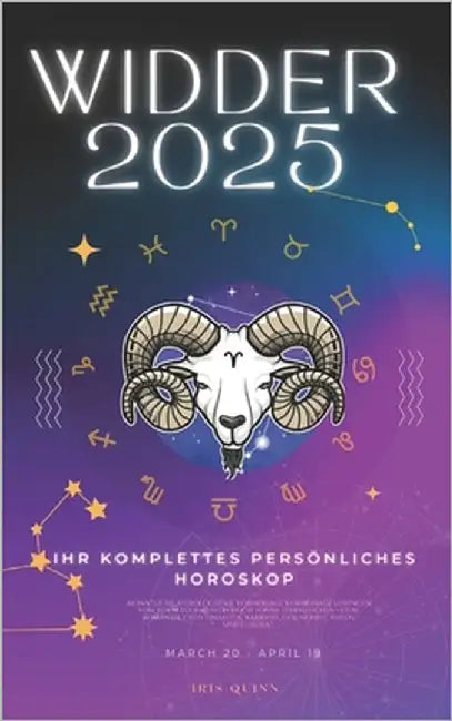 Ihr Komplettes Persönliches Widder Horoskop 2025: Monatliche astrologische Vorhersagen für jedes Sternzeichen der Astrologie - Liebe, Romantik, Geld, by Quinn, Iris