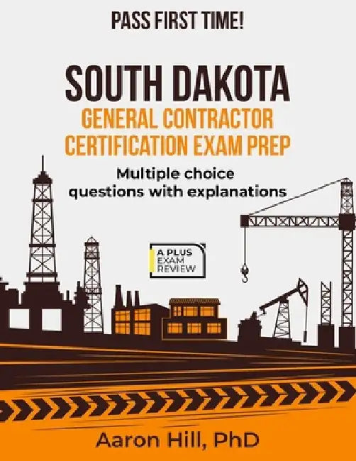 South Dakota General Contractors Exam Prep by Aaron Hill
