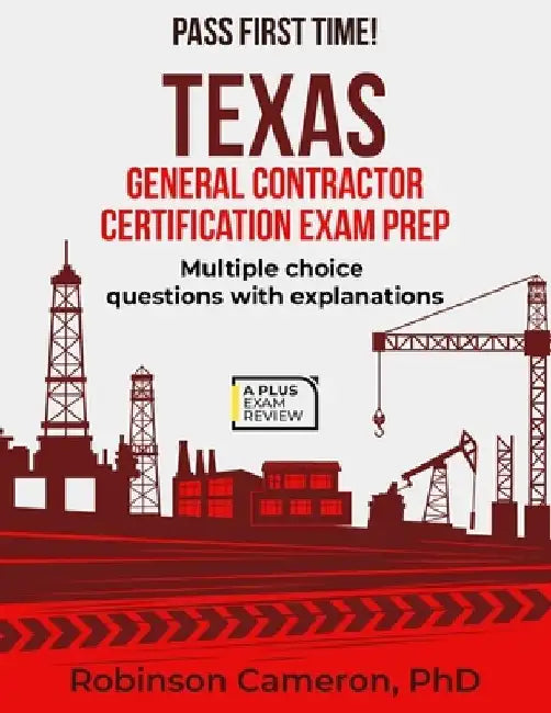 Texas General Contractor Certification Exam Prep by Robinson Cameron