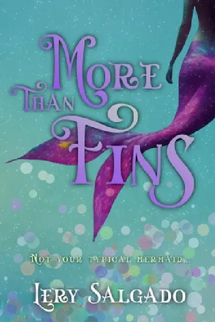 More Than Fins: Not your typical mermaid by Angelica Rodriguez, Lery Salgado