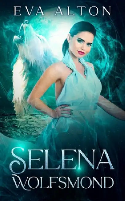 Selena - Wolfsmond: Ein Romantischer Paranormaler Roman über Hexen und Werwölfe by Eva Alton