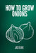 How to grow onions by Jack Blake