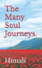 The Many Soul Journeys. by Himali
