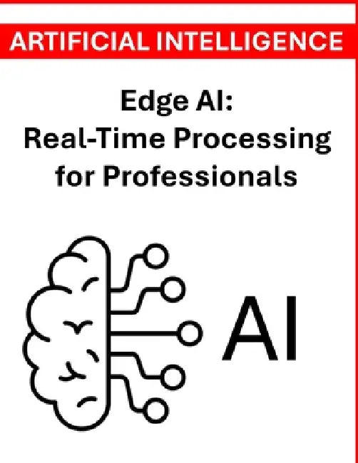 Edge AI: Real-Time Processing for Professionals by Rosey Press