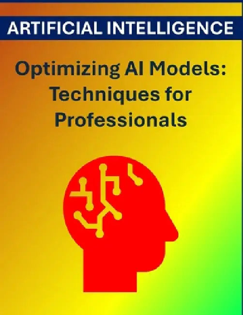 Optimizing AI Models: Techniques for Professionals by Rosey Press