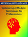Optimizing AI Models: Techniques for Professionals by Rosey Press