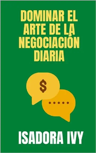 Dominar el Arte de la Negociación Diaria by Ivy, Isadora