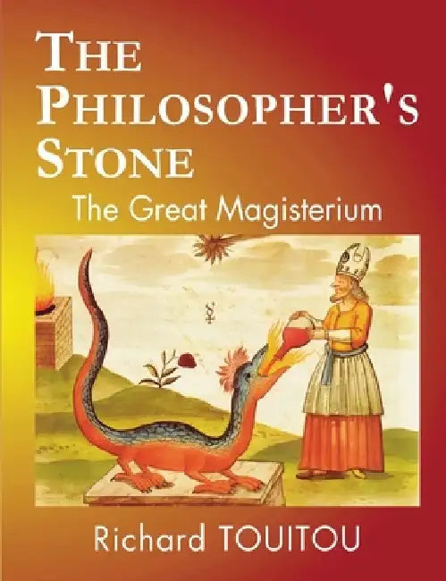 The Philosopher's Stone: The Great Magisterium by Richard Touitou