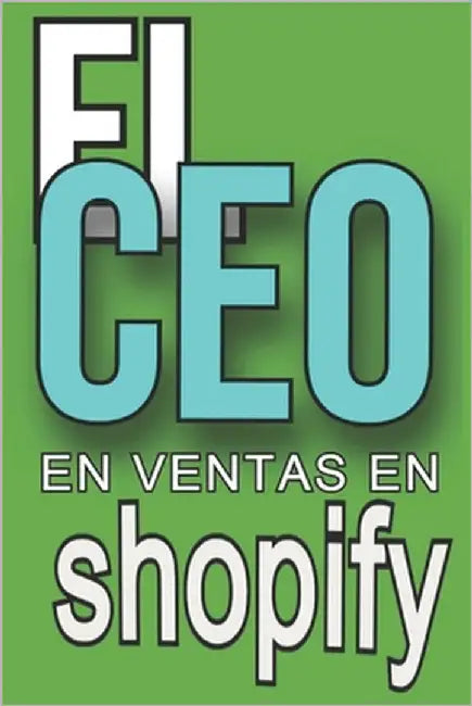 El CEO En Ventas En Shopify: Descubrira todo lo que necesita saber para tener exito en ventas en shopify para su tienda de comercio electronico. by Pereyra, Losvania