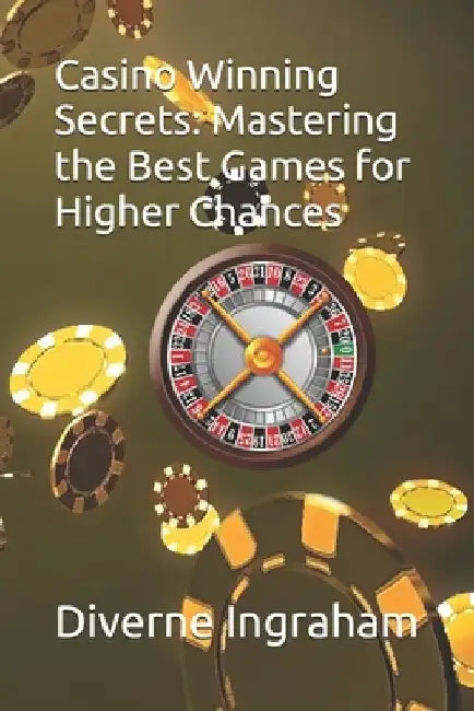 Casino Winning Secrets: Mastering the Best Games for Higher Chances by Lacher Abril S. Ingraham