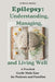 Epilepsy: Understanding, Managing, and Living Well: A Practical Guide Made Easy for Patients and Families: EPILEPSY: Natural The by Patrick Wisedoc