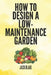 How To Design A low-Maintenance Garden by Jack Blake