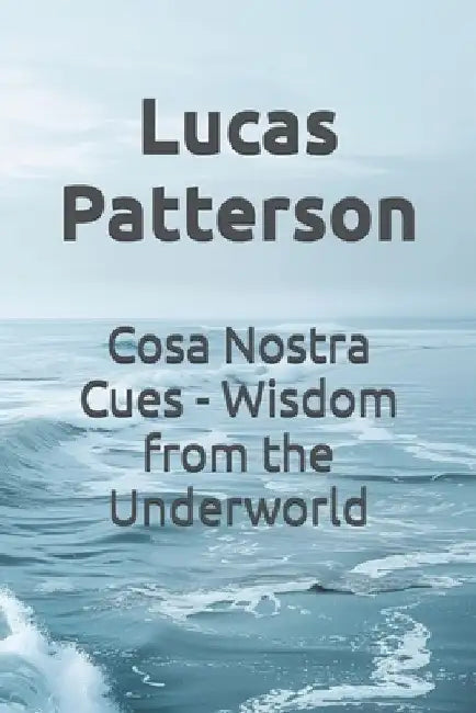Cosa Nostra Cues - Wisdom from the Underworld by Lucas Patterson
