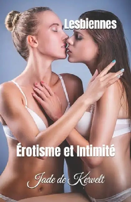 Lesbiennes: Érotisme et Intimité by Jade de Kervelt