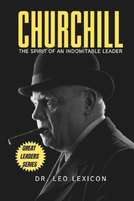 Churchill: The Spirit of an Indomitable Leader by Leo Lexicon
