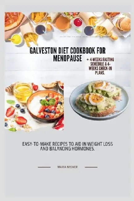 Galveston Diet Cookbook for Menopause: Easy-to-make recipes to aid in weight loss and balancing hormones. by Maria Misner