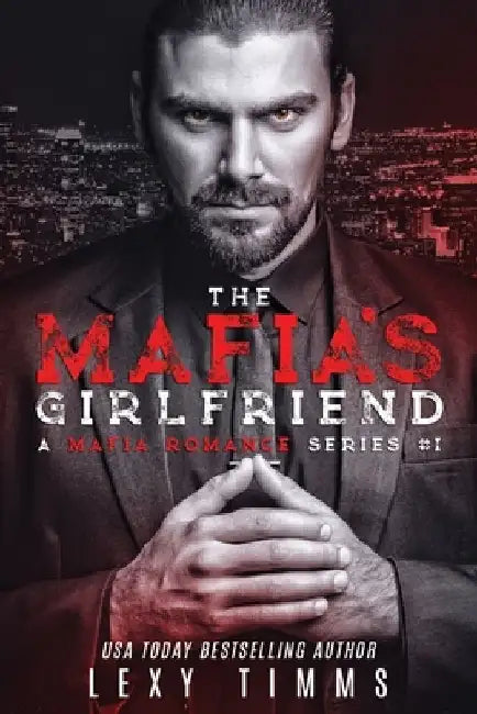 The Mafia's Girlfriend by Lexy Timms