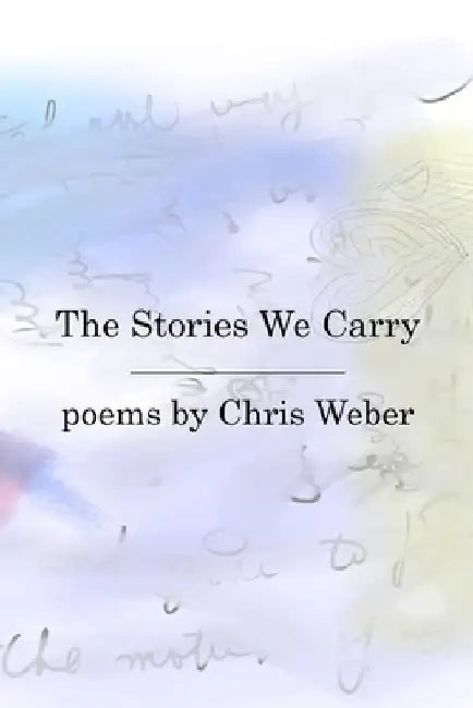 The Stories We Carry by Chris Weber