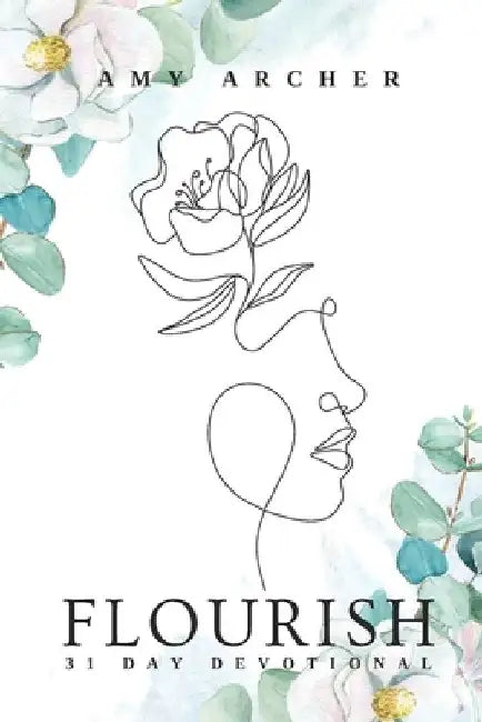 Flourish: 31 Day Devotional by Amy Grace Archer