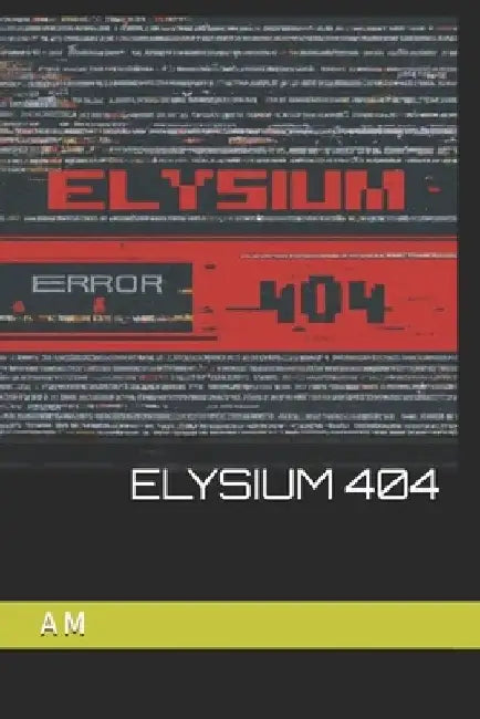 Elysium 404 by A. M