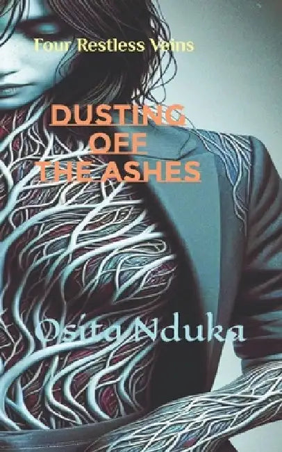 Dusting off the Ashes: Four Restless Veins by Osita Nduka