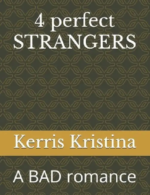 4 perfect STRANGERS: A BAD romance by Kerris Kristina