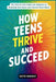 How Teens Thrive and Succeed: The Step by Step Guide for Students to Overcome Obstacles and Achieve Their Goals by Katie Wright