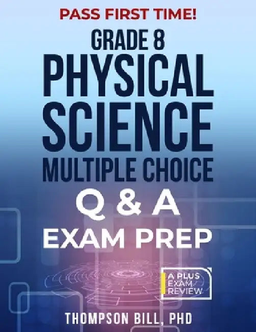 Physical Science Multiple Choice Q &A Exam Prep by Thompson Bill