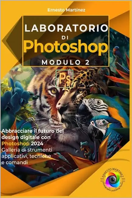 Laboratorio di Photoshop. Modulo II: Abbracciare il futuro del design digitale con Photoshop 2024 Galleria di strumenti applicativi, tecniche e comand by Martinez, Ernesto