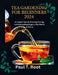 Tea Gardening for Beginners 2024: An expert tips to Growing, Caring, and Harvesting Organic Tea Plants at Home by Paul T. Root