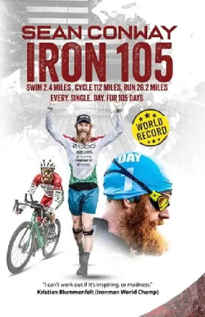 Iron 105: 105 Full Iron Distance Triathlons in a Row by Sean Conway