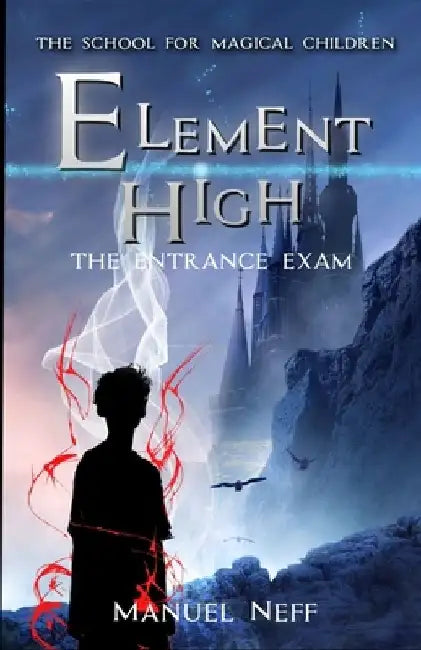 Element High - The School for Magical Children - Book 1 - The Entrance Exam: All age fantasy series for ages 10 and up about friendship, solidarity an by Skye Vikström