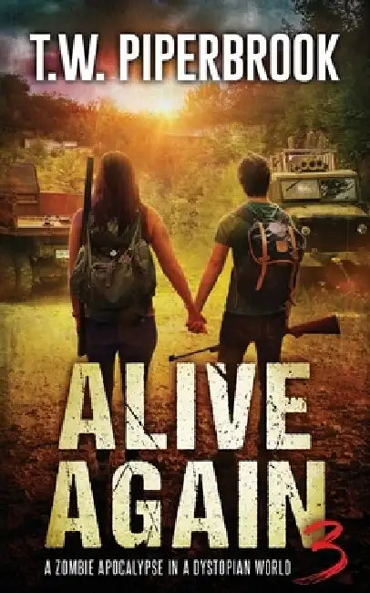 Alive Again 3: A Zombie Apocalypse in a Dystopian World by T. W. Piperbrook
