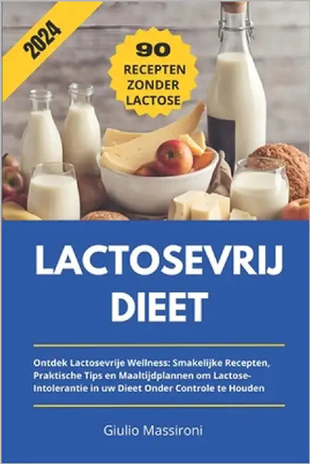 Lactosevrij Dieet: Ontdek Lactosevrije Wellness: Smakelijke Recepten, Praktische Tips en Maaltijdplannen om Lactose-Intolerantie in uw Di by Massironi, Giulio