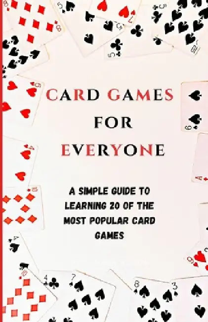 Card Games for Everyone: A simple guide to learning 20 of the most popular card games by Joseph Sosebee