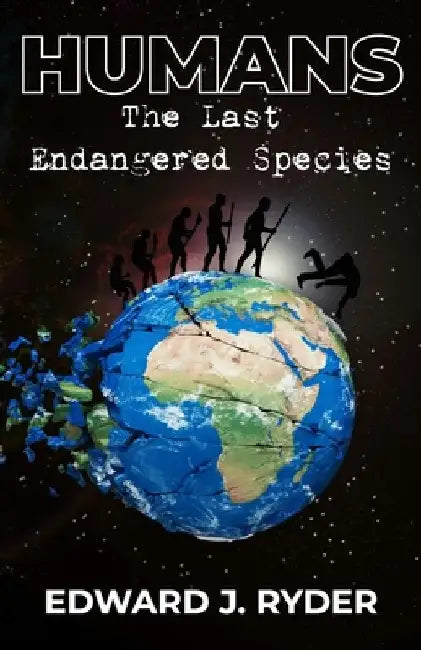 Humans: The Last Endangered Species by Edward J. Ryder